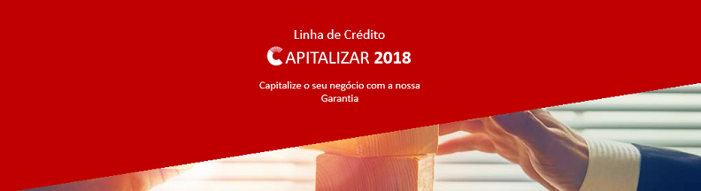 Linha de Cr&eacute;dito Capitalizar 2018 com prorroga&ccedil;&atilde;o de prazo e aumento de verbas
